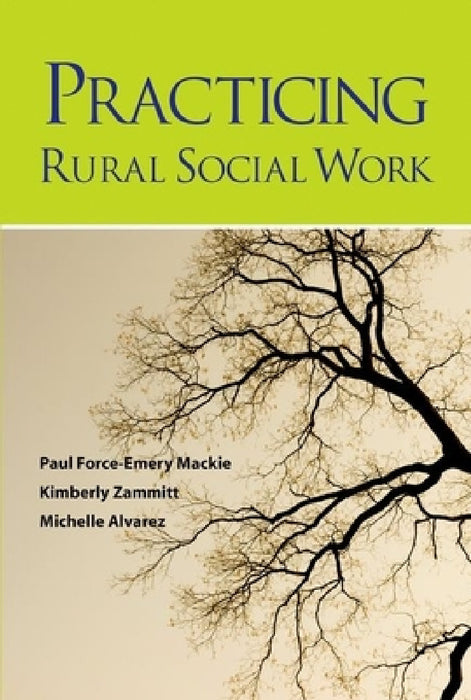 Practicing Rural Social Work by Paul Force MacKie, Kimberly Zammitt, Michelle Alvarez