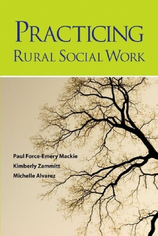 Practicing Rural Social Work by Paul Force MacKie, Kimberly Zammitt, Michelle Alvarez