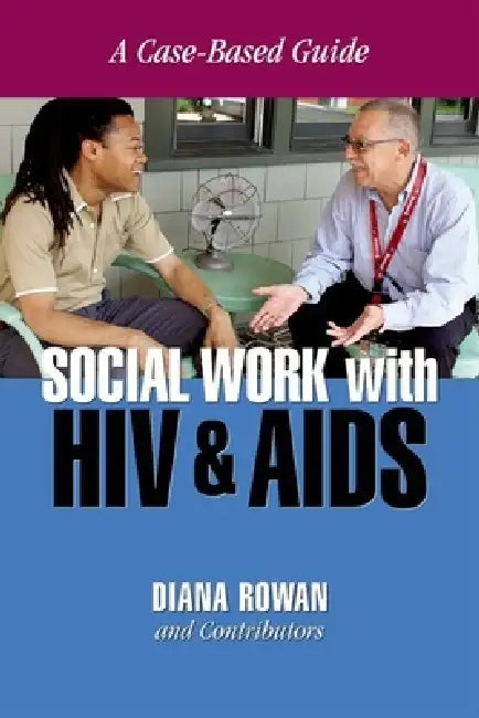 Social Work with HIV and AIDS: A Case-Based Guide by Diana Rowan