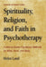 Spirituality, Religion, and Faith in Psychotherapy: Evidence-Based Expressive Methods for Mind, Brain, and Body by Helen Land
