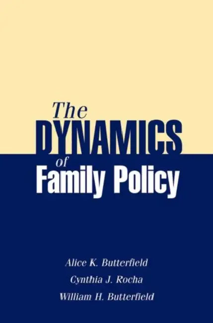Dynamics of Family Policy by Alice K. Butterfield, Cynthia J. Rocha, William H. Butterfield