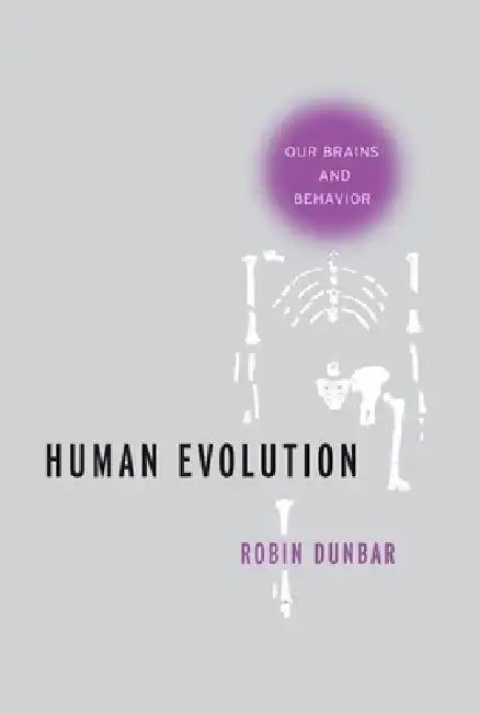 Human Evolution: Our Brains and Behavior by Robin Dunbar