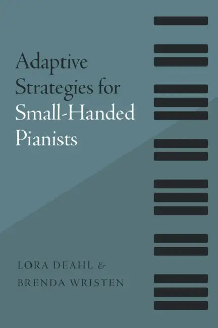 Adaptive Strategies for Small-Handed Pianists by Lora Deahl, Brenda Wristen