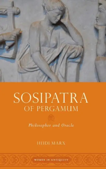 Sosipatra of Pergamum: Philosopher and Oracle by Heidi Marx