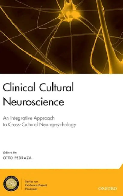 Clinical Cultural Neuroscience: An Integrative Approach to Cross-Cultural Neuropsychology by Otto Pedraza