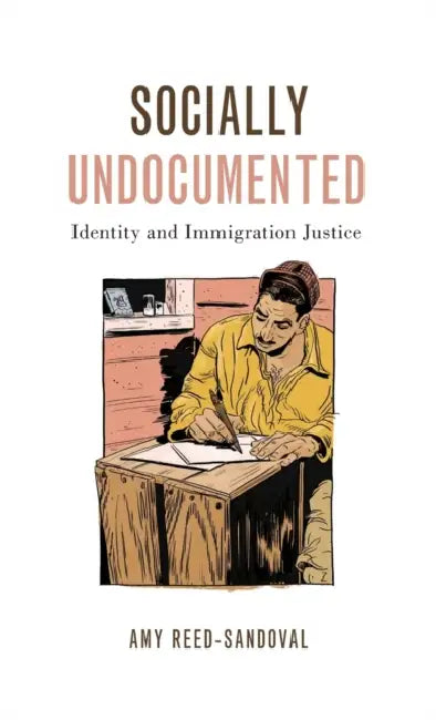 Socially Undocumented: Identity and Imigration Justice by Amy Reed-Sandoval