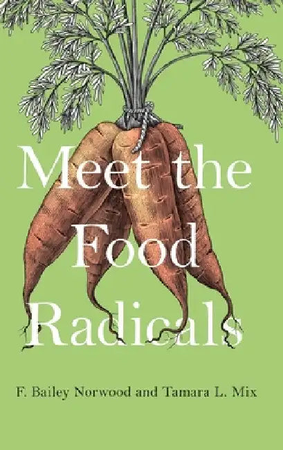 Meet the Food Radicals by F. Bailey Norwood