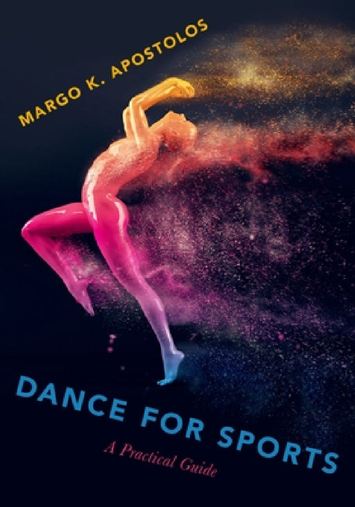 Dance for Sports: A Practical Guide by Margo K. Apostolos