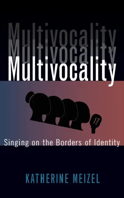 Multivocality: Singing on the Borders of Identity by Katherine Meizel