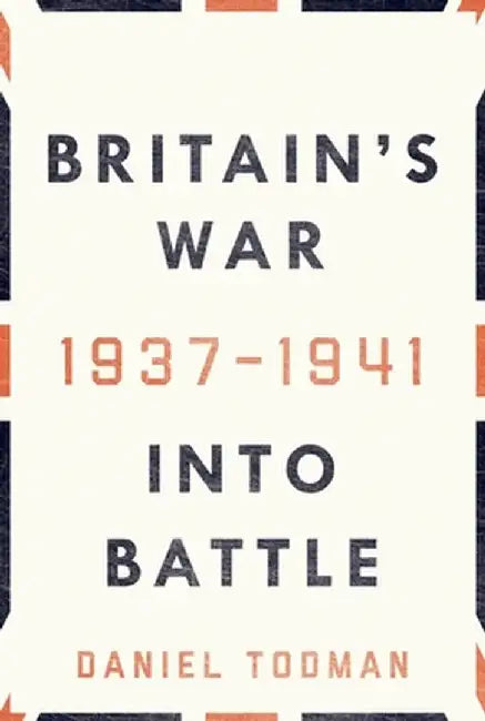 Britain's War: Into Battle, 1937-1941 by Daniel Todman