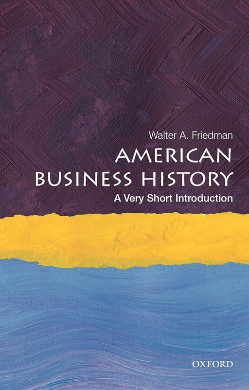 American Business History (VSI): . by Walter A. Friedman