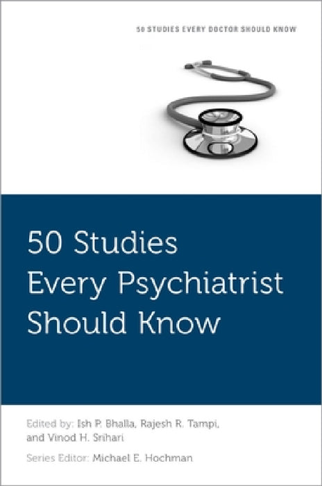 50 Studies Every Psychiatrist Should Know by Ish P. Bhalla, Rajesh R. Tampi, Vinod H. Srihari