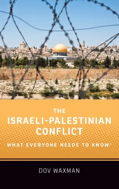 The Israeli-Palestinian Conflict: What Everyone Needs to Know(r) by Dov Waxman