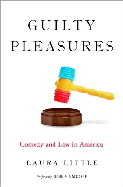 Guilty Pleasures: Comedy and Law in America by Laura Little