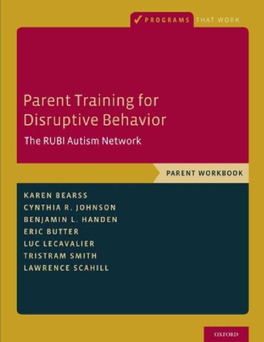 Parent Training for Disruptive Behavior: The RUBI Autism Network, Parent Workbook by Bearss