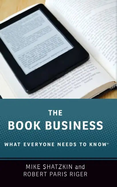 The Book Business: What Everyone Needs to Know(r) by Mike Shatzkin, Robert Paris Riger