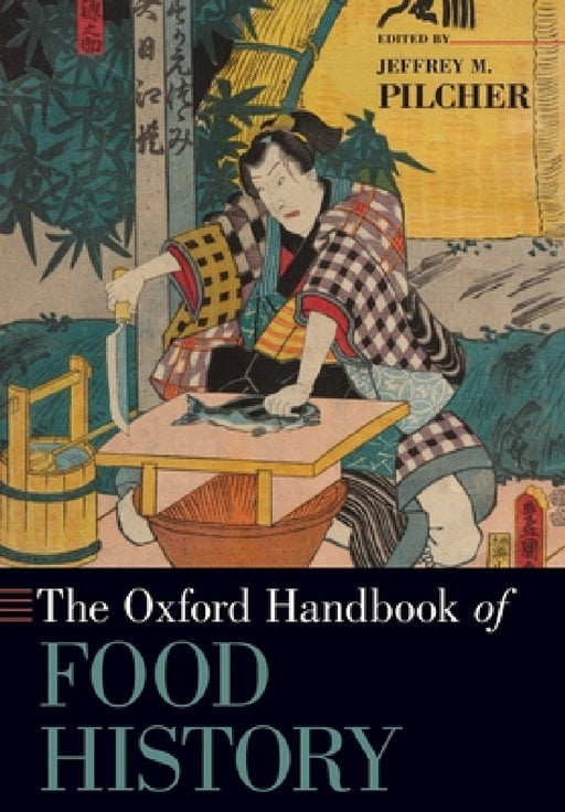 The Oxford Handbook of Food History by Jeffrey M. Pilcher