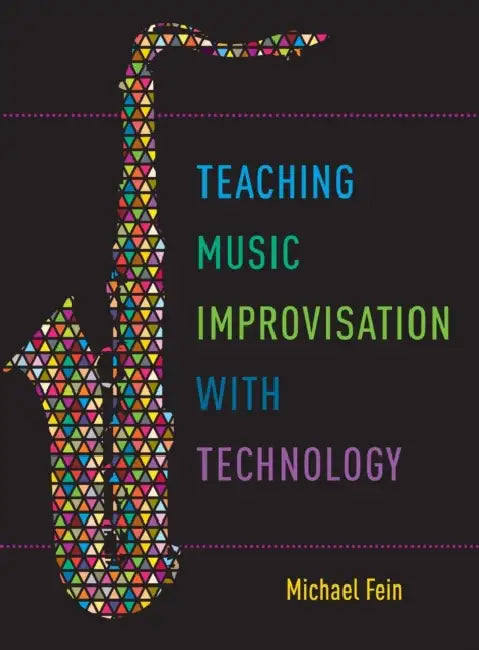 Teaching Music Improvisation with Technology by Michael Fein