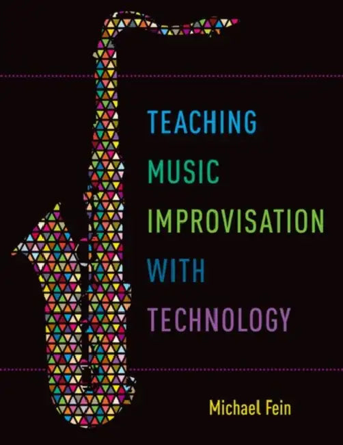 Teaching Music Improvisation with Technology by Michael Fein