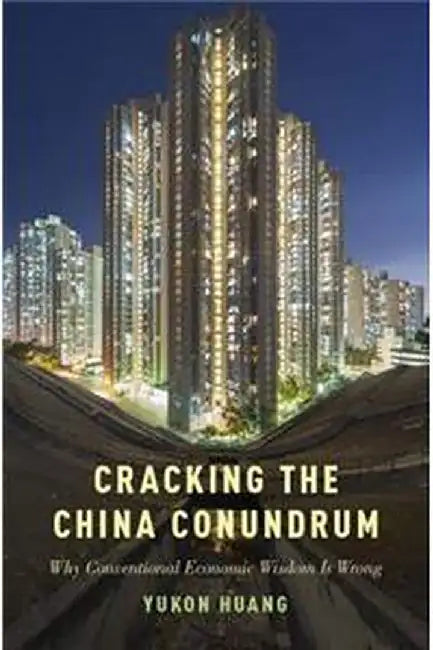Cracking the China Conundrum: Why Conventional Economic Wisdom is Often Wrong by Huang