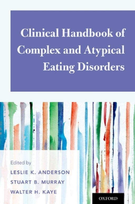 Clinical Handbook of Complex and Atypical Eating Disorders by Leslie K. Anderson, Stuart B. Murray, Walter H. Kaye