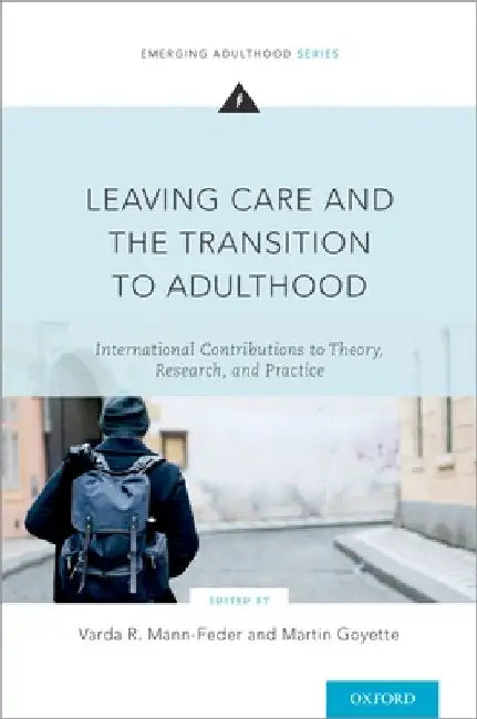 Leaving Care and the Transition to Adulthood: International Contributions to Theory, Research, and Practice by Varda R. Mann-Feder