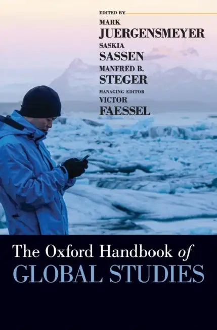 The Oxford Handbook of Global Studies by Mark Juergensmeyer, Manfred B. Steger, Saskia Sassen