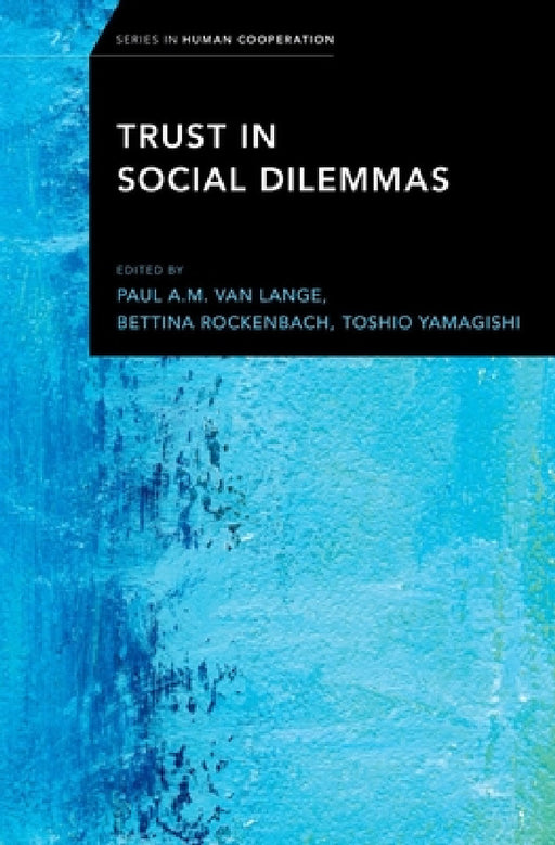 Trust in Social Dilemmas by Paul A. M. Van Lange, Bettina Rockenbach, Toshio Yamagishi