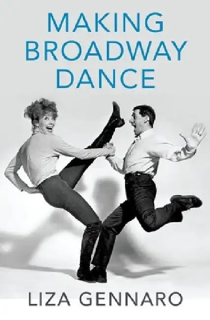 Making Broadway Dance by Liza Gennaro
