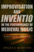 Improvisation and Inventio in the Performance of Medieval Music: A Practical Approach by Angela Mariani