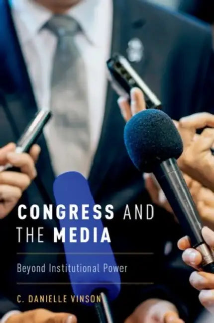Congress and the Media: Beyond Institutional Power by C. Danielle Vinson