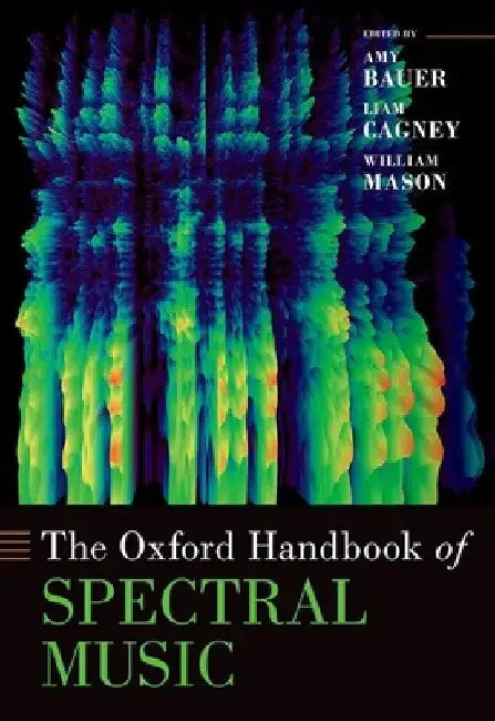 The Oxford Handbook of Spectral Music by Amy Bauer