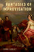 Fantasies of Improvisation: Free Playing in Nineteenth-Century Music by Dana Gooley