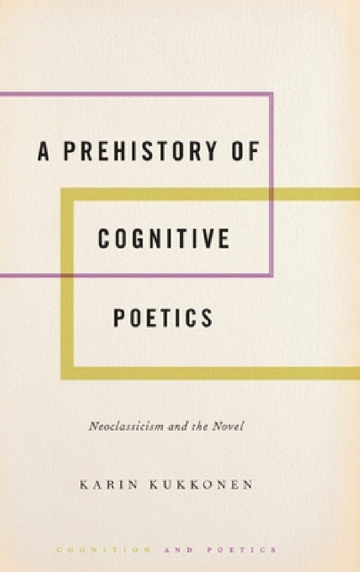 Prehistory of Cognitive Poetics: Neoclassicism and the Novel by Karin Kukkonen