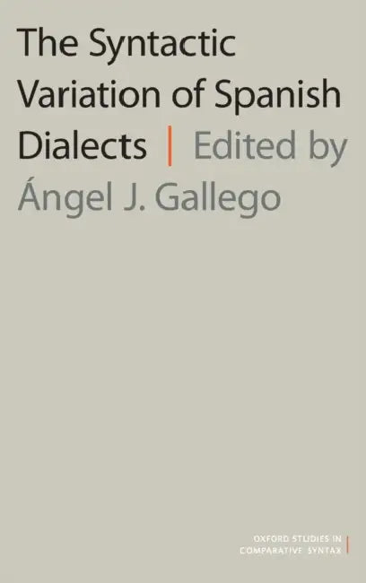 The Syntactic Variation of Spanish Dialects by Angel J. Gallego