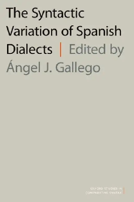 Syntactic Variation of Spanish Dialects by Angel J. Gallego