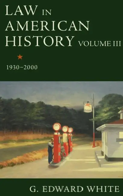 Law in American History, Volume III: 1930-2000 by G. Edward White