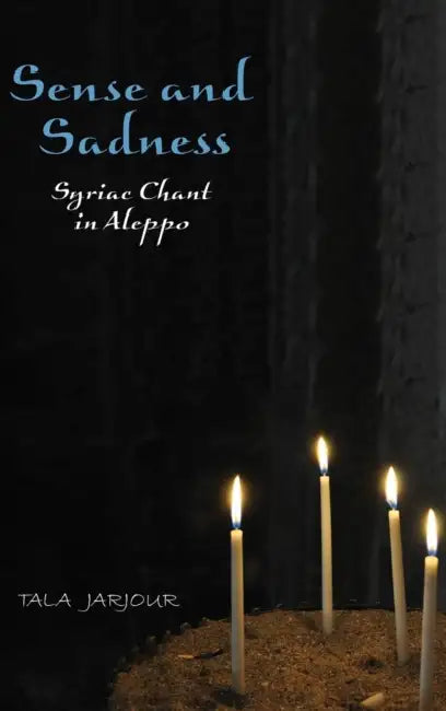 Sense and Sadness: Syriac Chant in Aleppo by Tala Jarjour