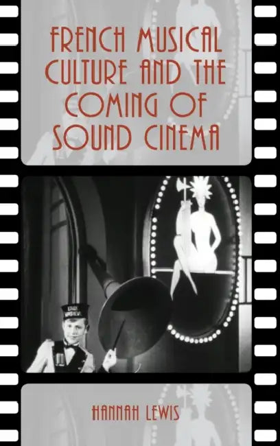 French Musical Culture and the Coming of Sound Cinema by Hannah Lewis
