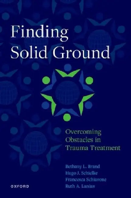 Finding Solid Ground: Overcoming Obstacles in Trauma Treatment by Bethany L. (Professor of Clinical Psychology, Professor of Clinical Psychology, Towson University) Brand