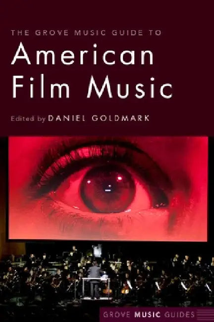 The Grove Music Guide to American Film Music by Daniel Goldmark
