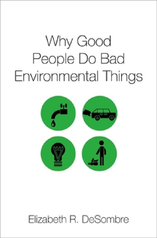 Why Good People Do Bad Environ Things C by Desombre