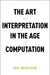 Art of Interpretation in the Age of Computation by Paul Kockelman