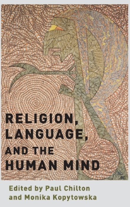 Religion, Language, and the Human Mind by Paul Chilton, Monika Kopytowska