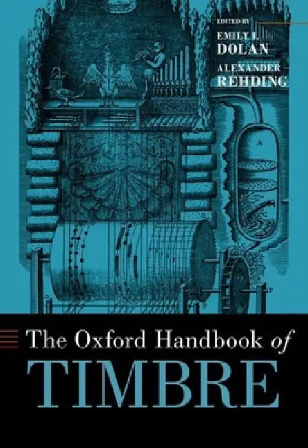 Oxford Handbook of Timbre by Emily I. Dolan