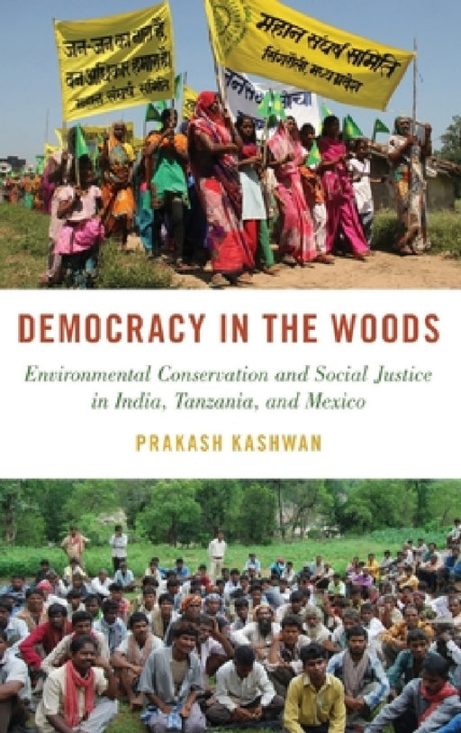 Democracy in the Woods: Environmental Conservation and Social Justice in India, Tanzania, and Mexico by Prakash Kashwan