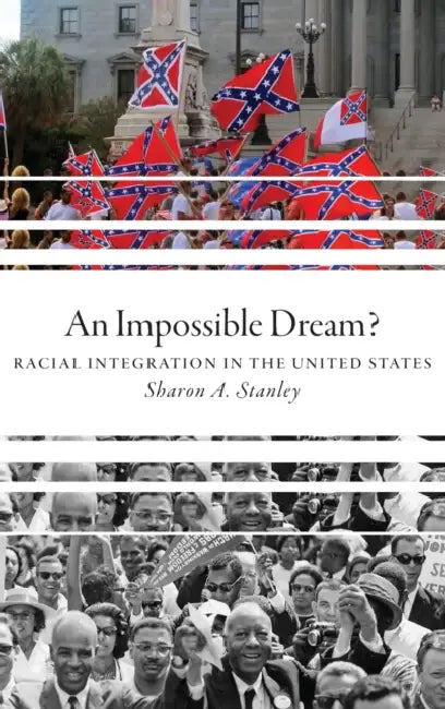 An Impossible Dream?: Racial Integration in the United States by Sharon A. Stanley