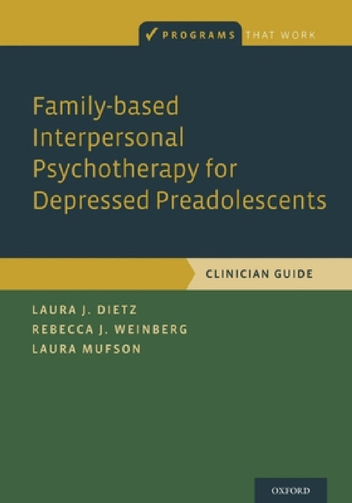Family-Based Interpersonal Psychotherapy for Depressed Preadolescents by Laura J. Dietz, Laura Mufson, Rebecca B. Weinberg
