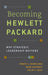 Becoming Hewlett Packard: Why Strategic Leadership Matters by Robert A. Burgelman, Webb McKinney, Philip E. Meza