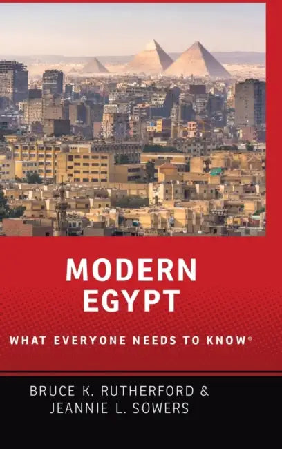 Modern Egypt: What Everyone Needs to Know by Bruce Rutherford, Jeannie Sowers